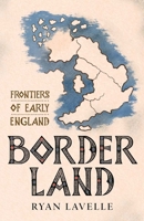 Border Land: Frontiers of Early England 0300259581 Book Cover
