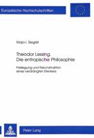 Theodor Lessing. Die Entropische Philosophie: Freilegung Und Rekonstruktion Eines Verdraengten Denkers 3906755290 Book Cover