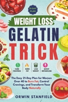 Weight Loss Gelatin Trick: The Easy 21-Day Plan for Women Over 40 to Burn Fat, Control Cravings, and Transform Your Body Naturally B0GY947TXT Book Cover