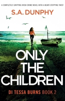 Only the Children: A completely gripping Irish crime novel with a heart-stopping twist (Di Tessa Burns) 1803147237 Book Cover