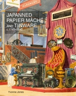 Japanned Papier Mache and Tinware C.1740-1940 1851496866 Book Cover