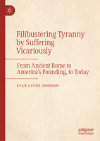 Filibustering Tyranny by Suffering Vicariously: From Ancient Rome to America’s Founding, to Today 3032279224 Book Cover
