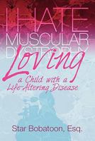 I Hate Muscular Dystrophy #x2013; Loving a Child with a Life-Altering Disease 0981711189 Book Cover