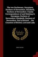 The Two Duchesses: Georgiana, Duchess of Devonshire, Elizabeth, Duchess of Devonshire. Family correspondence of and relating to Georgiana, Duchess of ... Duchess of Devonshire, Earl of Bristol 3337400892 Book Cover