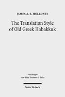 The Translation Style of Old Greek Habakkuk: Methodological Advancement in Interpretative Studies of the Septuagint 3161543866 Book Cover