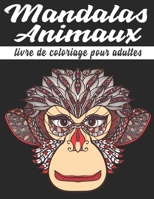 Mandalas Animaux Livre de coloriage pour adultes: Mandalas Anti-Stress Animaux Magiques (Lions, éléphants, hiboux, chevaux, chiens, chats...) Idées ... Grand Format, 102 Pages B088BBPDL2 Book Cover
