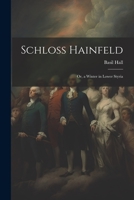 Schloss Hainfeld; Or, a Winter in Lower Styria 1021711446 Book Cover