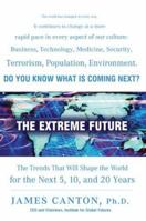 The Extreme Future: The Top Trends That Will Reshape the World for the Next 5, 10, and 20 Years 0452288665 Book Cover