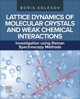 Lattice Dynamics of Molecular Crystals and Weak Chemical Interactions: Investigation Using Raman Spectroscopy Methods 0443415498 Book Cover
