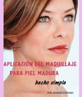 Aplicaci�n Del Maquillaje Para Piel Madura: Hecha Simple 0648225100 Book Cover