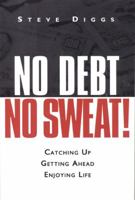No Debt, No Sweat!: Catching Up, Getting Ahead, and Enjoying Life 0805427449 Book Cover