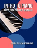 Intro to Piano: Class Piano for Adult Beginners 1490976868 Book Cover