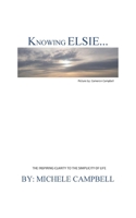 Knowing Elsie?: The Inspiring Clarity to the Simplicity of Life 0578916908 Book Cover