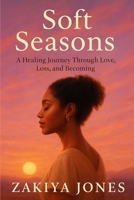 Soft Seasons: A Journey Through Love, Loss & Becoming B0G64198HP Book Cover