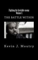 Fighting the Invisible Enemy, Volume I.: The Battle Within 1466461578 Book Cover