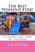 The Best Weekend Ever!: Cousins Are Best of Friends 1533257159 Book Cover