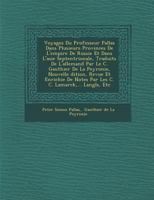 Voyages Du Professeur Pallas Dans Plusieurs Provinces de L'Empire de Russie Et Dans L'Asie Septentrionale, Traduits de L'Allemand Par Le C. Gauthier de La Peyronie, Nouvelle Dition, Revue Et Enrichie  1286980712 Book Cover