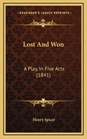 Lost And Won: A Play, In Five Acts 1241063230 Book Cover