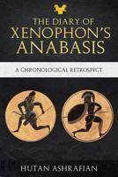 The Diary of Xenophon's Anabasis: A Chronological Retrospect 1999798201 Book Cover