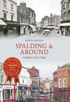 Spalding & Around Through Time 1445638118 Book Cover