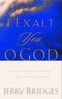 I Exalt You, O God: Encountering His Greatness in Your Private Worship 1578564212 Book Cover
