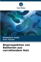 Bioprospektion von Bakterien aus verrottendem Holz (German Edition) 6200749388 Book Cover