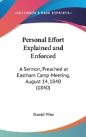 Personal Effort Explained and Enforced: A Sermon Preached at Eastham Camp-Meeting, August 14, 1840 1120336538 Book Cover