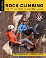 Rock Climbing: The Official AMGA Single Pitch Manual 1493092715 Book Cover