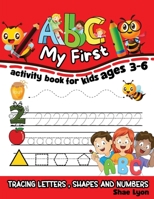 My First ABC: My First ABC: Activity Book for Kids ages 3-6, Tracing Letters, Shapes and Numbers 1915005620 Book Cover