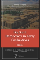 History of society and democracy: before new epoch: Big Start: Democracy in Early Civilizations 1652772898 Book Cover