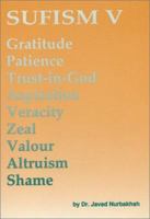 Sufism V: Gratitude, Patience, Trust-In- God, Aspiration, Veracity, Zeal, Valour, Altruism, Shame (Sufism) 0933546432 Book Cover