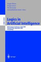 Logics in Artificial Intelligence: European Conference, JELIA 2002, Cosenza, Italy, September, 23-26, Proceedings 3540441905 Book Cover