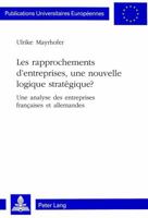 Les Rapprochements d'Entreprises, Une Nouvelle Logique Stratégique?: Une Analyse Des Entreprises Françaises Et Allemandes 3906766241 Book Cover