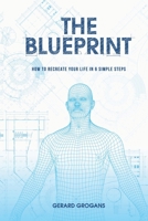 THE BLUEPRINT: HOW TO RECREATE YOUR LIFE IN 6 SIMPLE STEPS B08BGCM3J3 Book Cover