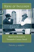 Terms of Inclusion: Black Intellectuals in Twentieth-Century Brazil 0807871710 Book Cover