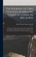 The Journal of Two Voyages Along the Coast of China, in 1831, & 1832: The First in a Chinese Junk, the Second in the British Ship Lord Amherst: With ... On the Policy, Religion, Etc., of China 1016793650 Book Cover