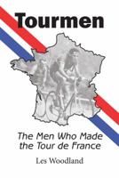 Tourmen: The Men Who Made the Tour de France 0984311726 Book Cover