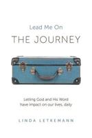 The Journey: Lead Me On 1460263359 Book Cover