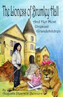 The Lioness of Brumley Hall: And Her Most Unusual Grandchildren (Urwelt Chronicles Book 1) 1492754471 Book Cover