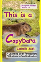 This is a Capybara: A Learning Book for Readers (With a guide for teaching readers) B0FTM5BG8S Book Cover