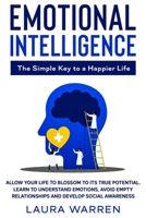 Emotional Intelligence: The Simple Key to a Happier Life: Allow Your Life to Blossom to its True Potential. Learn to Understand Emotions, Avoid Empty Relationships and Develop Social Awareness 1648660908 Book Cover