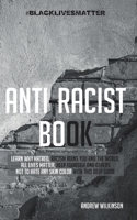 Anti-racist Book: Learn Why Hatred, Racism Ruins You and the World, All lives Matter, Help Yourself and Others not to Hate any Skin Colo B08BD9CYSW Book Cover