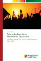 Educação Popular e Movimento Estudantil: Perspectivas de luta contra o desmonte da educação 6139650968 Book Cover