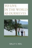 To Live in the World as Ourselves 0998114413 Book Cover