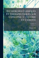 Recherches Cliniques Et Thérapeutiques Sur L'épilepsie, L'hystérie Et L'idiotie, Volume 15 1148025774 Book Cover