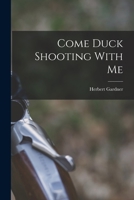 Come Duck Shooting With Me 1017014477 Book Cover