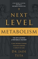 Next-Level Metabolism: The Art and Science of Metabolic Mastery 1544524900 Book Cover