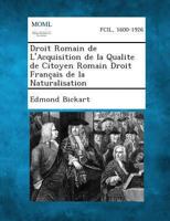 Droit Romain de L'Acquisition de La Qualite de Citoyen Romain Droit Francais de La Naturalisation 1289349185 Book Cover