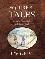 Squirrel Tales: Featuring Chuck Nutley and Gunner Struts 1977250920 Book Cover