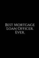 Best Mortgage Loan Officer. Ever.: A wide ruled Notebook 1729379648 Book Cover